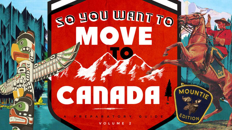 So You Want To Move To Canada - Volume 2 Mountie Edition
